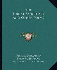 Cover image for The Forest Sanctuary and Other Poems