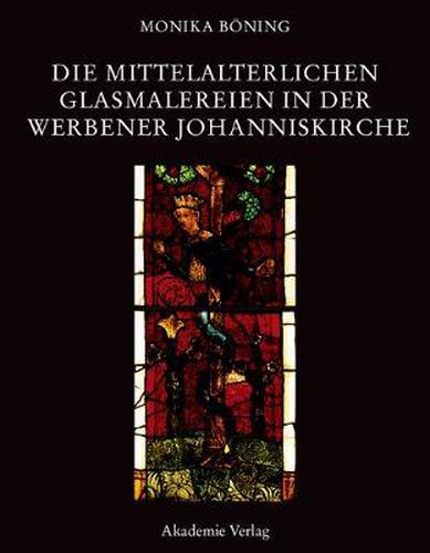 Cover image for Die mittelalterlichen Glasmalereien in der Werbener Johanniskirche