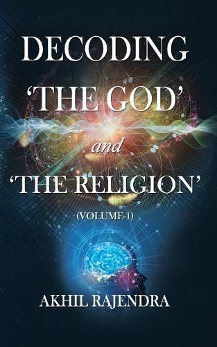 Cover image for Decoding 'The God' and 'The Religion': (Volume-1)