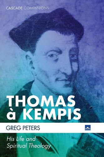 Thomas A Kempis: His Life and Spiritual Theology