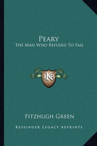 Cover image for Peary: The Man Who Refused to Fail