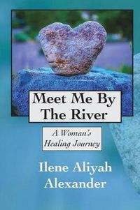 Cover image for Meet Me By The River: A Woman's Healing Journey