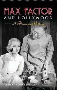 Cover image for Max Factor and Hollywood: A Glamorous History