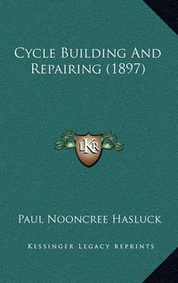 Cover image for Cycle Building and Repairing (1897)