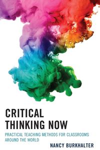 Cover image for Critical Thinking Now: Practical Teaching Methods for Classrooms around the World