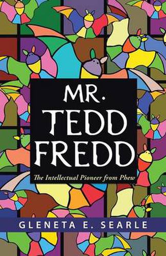 Cover image for Mr. Tedd Fredd: The Intellectual Pioneer from Phew