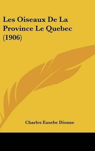 Cover image for Les Oiseaux de La Province Le Quebec (1906)