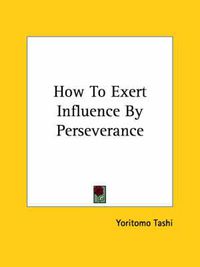 Cover image for How to Exert Influence by Perseverance