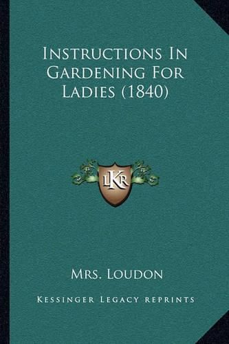Cover image for Instructions in Gardening for Ladies (1840)