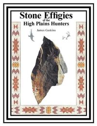 Cover image for Stone Effigies of the High Plains Hunters