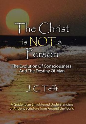 Cover image for The Christ is Not a Person: The Evolution Of Consciousness And The Destiny Of Man