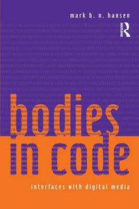 Cover image for Bodies in Code: Interfaces with Digital Media