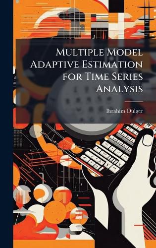 Cover image for Multiple Model Adaptive Estimation for Time Series Analysis