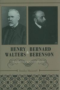 Cover image for Henry Walters and Bernard Berenson: Collector and Connoisseur