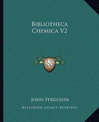 Cover image for Bibliotheca Chemica V2