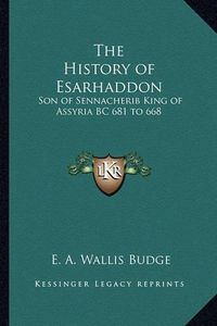 Cover image for The History of Esarhaddon: Son of Sennacherib King of Assyria BC 681 to 668