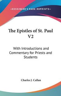 Cover image for The Epistles of St. Paul V2: With Introductions and Commentary for Priests and Students: Ephesians, Philippians, Colossians, Philemon, First and Second Thessalonians, Pastorals and Hebrews