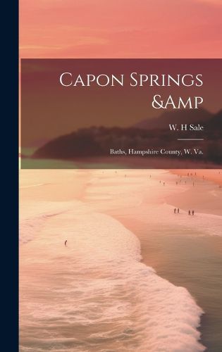 Cover image for Capon Springs & Baths, Hampshire County, W. Va.