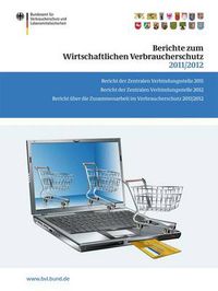 Cover image for Berichte zum Wirtschaftlichen Verbraucherschutz 2011/2012: Bericht der Zentralen Verbindungsstelle 2011. Bericht der Zentralen Verbindungsstelle 2012. Bericht uber die Zusammenarbeit im Verbraucherschutz 2011/2012