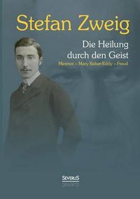 Cover image for Die Heilung durch den Geist: Franz Anton Mesmer - Mary Baker-Eddy - Sigmund Freud