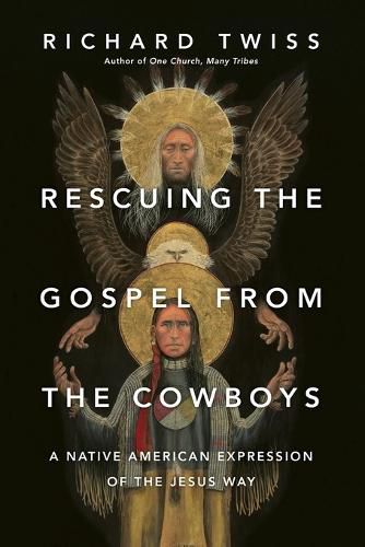 Cover image for Rescuing the Gospel from the Cowboys: A Native American Expression of the Jesus Way