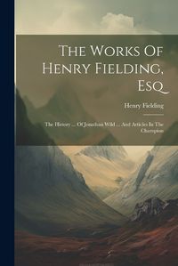 Cover image for The Works Of Henry Fielding, Esq