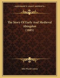 Cover image for The Story of Early and Medieval Abingdon (1885)