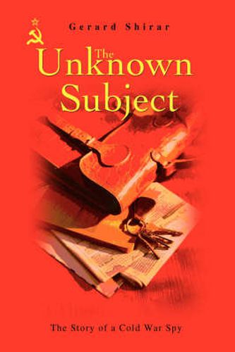 Cover image for The Unknown Subject: The Story of a Cold War Spy