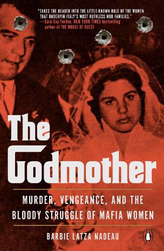 Cover image for The Godmother: Murder, Vengeance, and the Bloody Struggle of Mafia Women