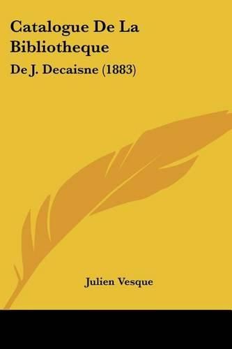 Cover image for Catalogue de La Bibliotheque: de J. Decaisne (1883)