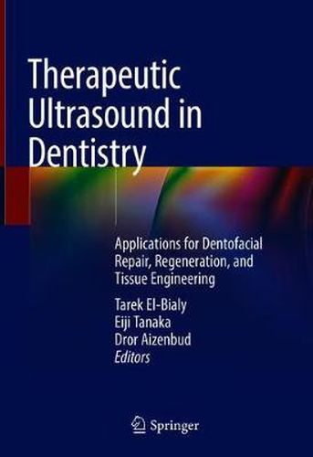 Cover image for Therapeutic Ultrasound in Dentistry: Applications for Dentofacial Repair, Regeneration, and Tissue Engineering