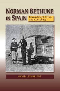 Cover image for Norman Bethune in Spain: Commitment, Crisis & Conspiracy