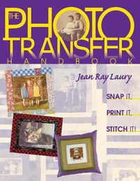 Cover image for The Photo Transfer Handbook: Snap it, Print it, Stitch it!