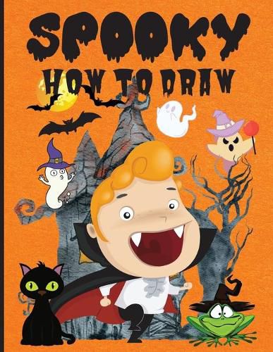 Spooky How to Draw: Fun Activity Book for Beginners, Ages 3-5, 4-8, Simple Step-by-Step Drawing Guides &#65533;&#65533;&#65533;&#65533; How to Draw Halloween