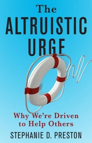 Cover image for The Altruistic Urge: Why We're Driven to Help Others