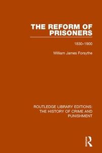 Cover image for The Reform of Prisoners: 1830-1900