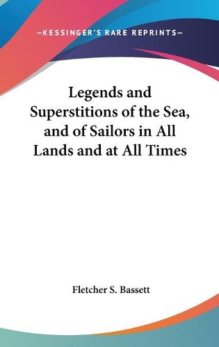 Cover image for Legends and Superstitions of the Sea, and of Sailors in All Lands and at All Times