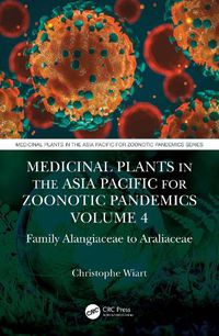 Cover image for Medicinal Plants in the Asia Pacific for Zoonotic Pandemics, Volume 4: Family Alangiaceae to Araliaceae