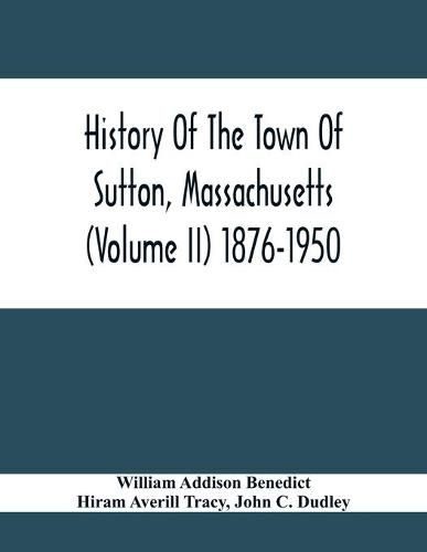 History Of The Town Of Sutton, Massachusetts (Volume Ii) 1876-1950