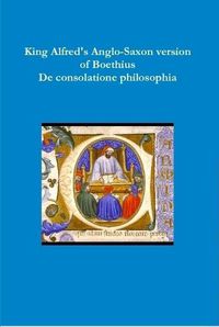 Cover image for King Alfred's Anglo-Saxon version of Boethius De consolatione philosophiae