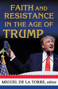 Cover image for Faith and Resistance in the Age of Trump