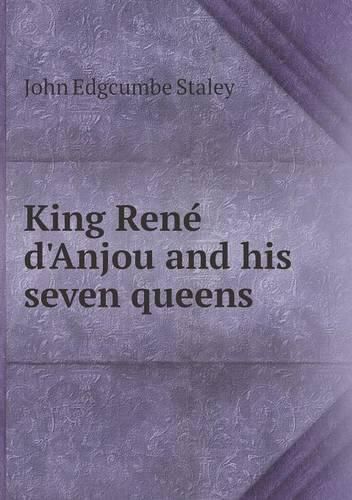 King Rene&#769; d'Anjou and his seven queens