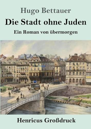 Cover image for Die Stadt ohne Juden (Grossdruck): Ein Roman von ubermorgen