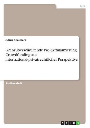 Cover image for Grenzueberschreitende Projektfinanzierung. Crowdfunding aus international-privatrechtlicher Perspektive