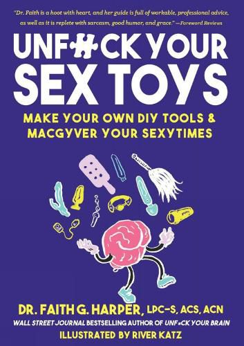 Cover image for Unfuck Your Sex Toys: Make Your Own DIY Tools & Macgyver Your Sexytimes