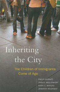 Cover image for Inheriting the City: The Children of Immigrants Come of Age