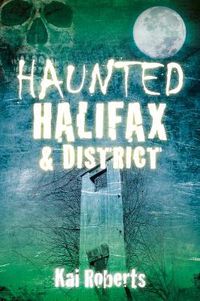 Cover image for Haunted Halifax and District