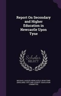 Cover image for Report on Secondary and Higher Education in Newcastle Upon Tyne