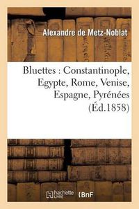 Cover image for Bluettes: Constantinople, Egypte, Rome, Venise, Espagne, Pyrenees