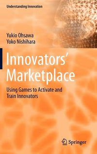 Cover image for Innovators' Marketplace: Using Games to Activate and Train Innovators